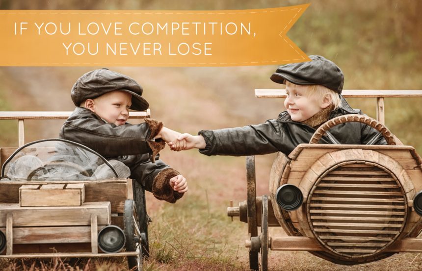 If You Love Competition, You Never Lose